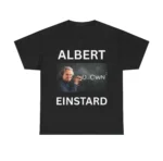 Albert Einstard Shirt — Irreverent Clever Wordplay