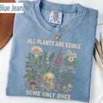 All Plants Are Edible Some Only Once Shirt