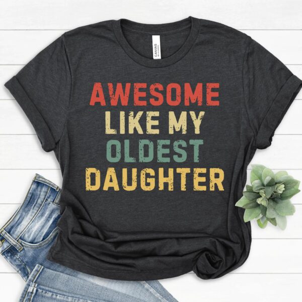 Awesome Like My Oldest Daughter Shirt for Dads