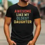 Awesome Like My Oldest Daughter Shirt for Dads