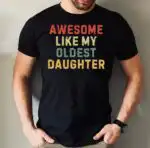 Awesome Like My Oldest Daughter Shirt for Dads