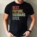 BEST. FUTURE. HUSBAND. EVER. Shirt