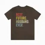 BEST. FUTURE. HUSBAND. EVER. Shirt