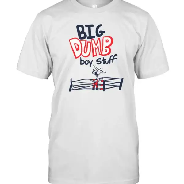 big dumb boy stuff shirt – custom prints & posters Shirt