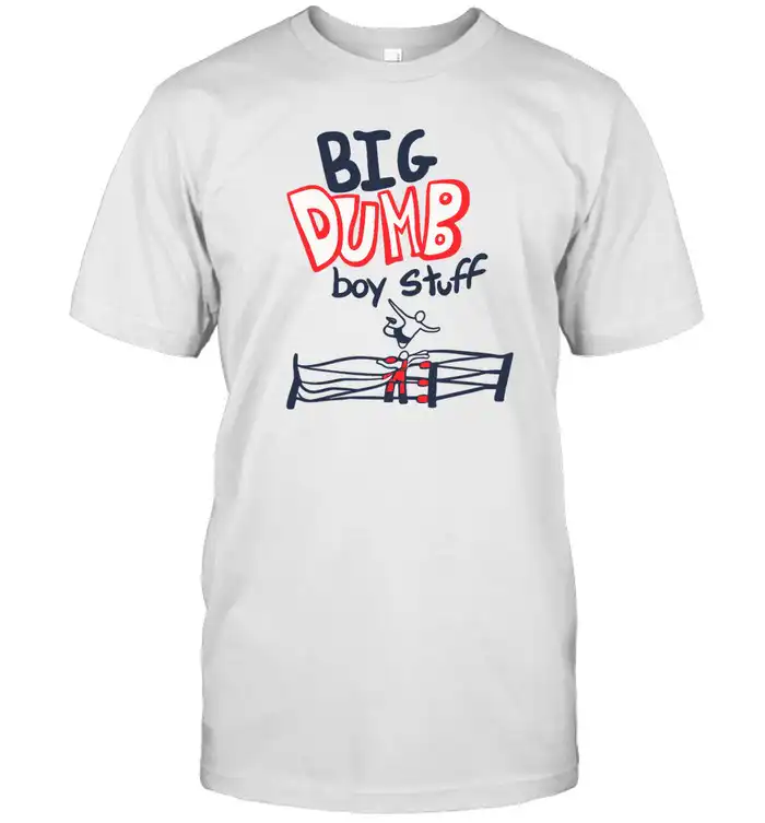 big dumb boy stuff shirt – custom prints & posters Shirt big dumb boy stuff shirt – custom prints & posters Shirt
