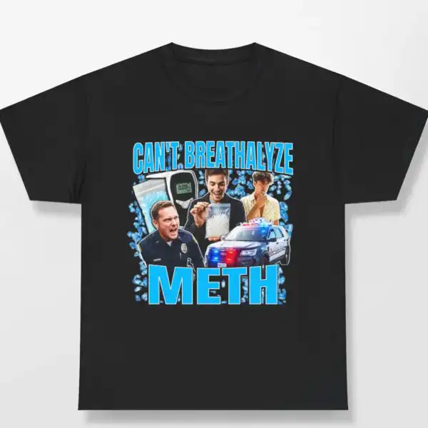 Can't Breathalyze Meth – Bold Dark Humor Graphic Shirt