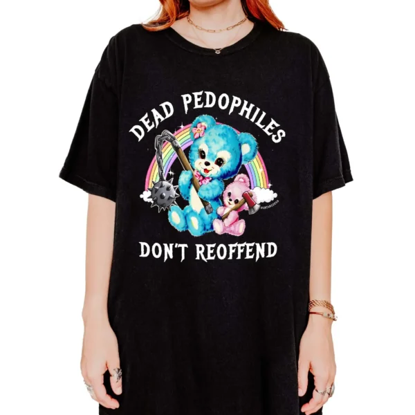 Dead Pedophiles Don't Reoffend Dark Humor Graphic Shirt