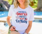 Everyone In America Parties On My Birthday Shirt
