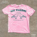 Gay Pigeons Like Regular Pigeons But Gayer Shirt