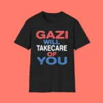 Gazi Will Take Care Of You Streetwear Design Shirt