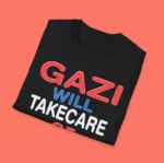 Gazi Will Take Care Of You Streetwear Design Shirt