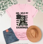 Girl, Hold My Earrings – Patriotic Statement Shirt