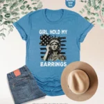Girl, Hold My Earrings – Patriotic Statement Shirt