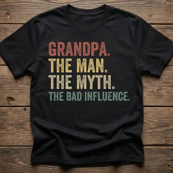 Grandpa The Man The Myth The Bad Influence Shirt