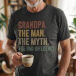 Grandpa The Man The Myth The Bad Influence Shirt