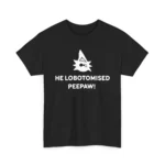 He Lobotomised Peepaw Chaotic Internet Humor Shirt