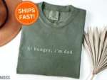 Hi Hungry, I'm Dad Funny Dad Shirt