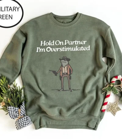 Hold On Partner I'm Overstimulated Sweatshirt