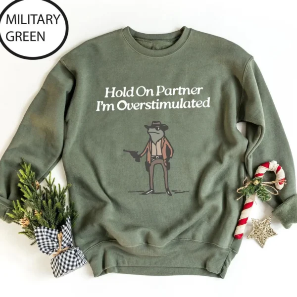 Hold On Partner I'm Overstimulated Sweatshirt