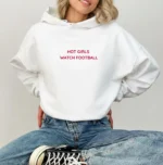 Hot Girls Watch Football Shirt – Game Day Wear