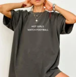 Hot Girls Watch Football Shirt – Game Day Wear