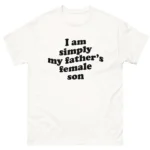 I Am Simply My Father's Female Son Shirt