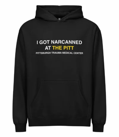 I Got Narcanned At The Pitt Hoodie