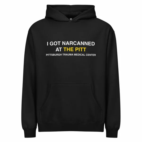 I Got Narcanned At The Pitt Hoodie