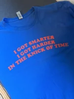 I Got Smarter, I Got Harder in the Knick — Knicks Shirt