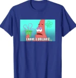 I Have 3 Dollars Patrick SpongeBob Shirt