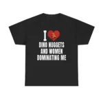 I Love Dino Nuggets And Women Dominating Me Shirt