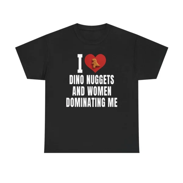 I Love Dino Nuggets And Women Dominating Me Shirt