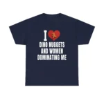 I Love Dino Nuggets And Women Dominating Me Shirt