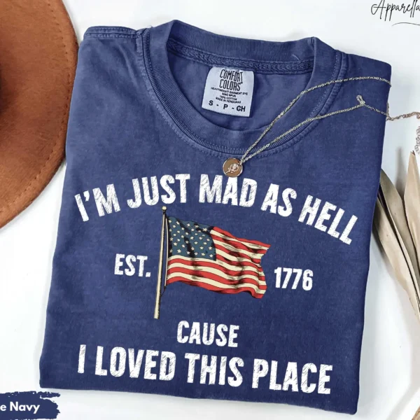 I'm Just Mad As Hell Est. 1776 Shirt