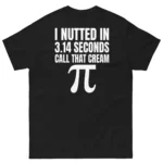 I Nutted in 3.14 Seconds Call That Cream Pi Shirt