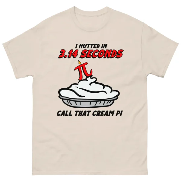 I Nutted In 3.14 Seconds, Call That Cream Pi Shirt