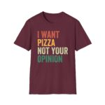 I Want Pizza Not Your Opinion Shirt