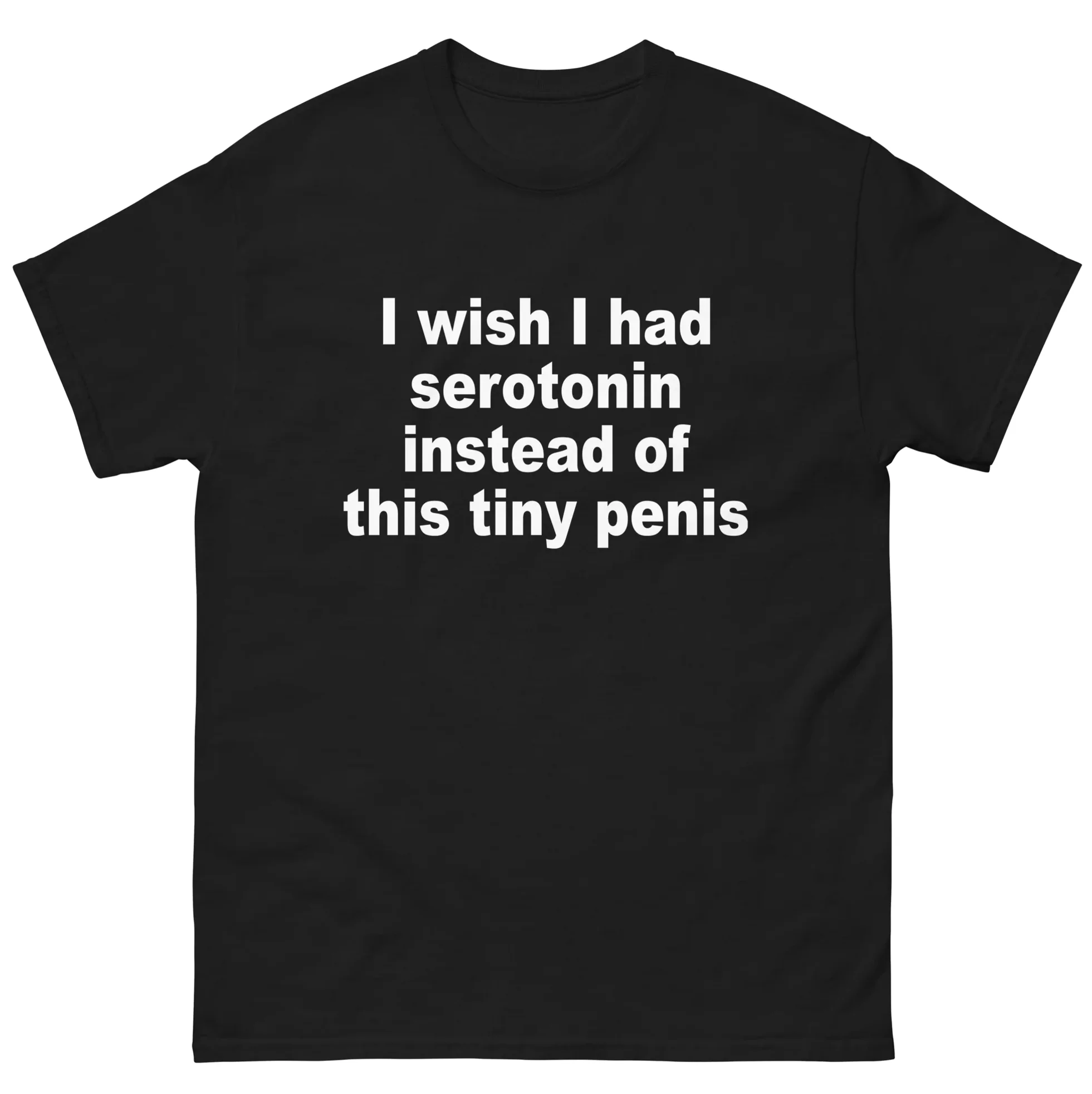 I Wish I Had Serotonin Instead of This Tiny Shirt I Wish I Had Serotonin Instead of This Tiny Shirt