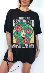 I Won't Be Remembered As A Woman Who Kept Her Mouth Shut Shirt