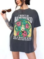I Won't Be Remembered As A Woman Who Kept Her Mouth Shut Shirt