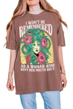 I Won't Be Remembered As A Woman Who Kept Her Mouth Shut Shirt