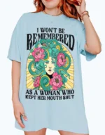 I Won't Be Remembered As A Woman Who Kept Her Mouth Shut Shirt