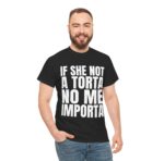 If She Not A Torta No Me Importa Funny Statement Shirt