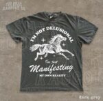 It's Not Delusional, I'm Just Manifesting Shirt