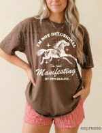 It's Not Delusional, I'm Just Manifesting Shirt