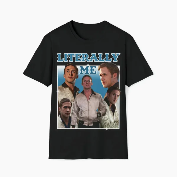 Literally Me Ryan Gosling Funny Meme Shirt for Pop Culture