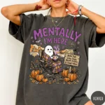 Mentally I'm Here Fall Aesthetic Comfort Shirt