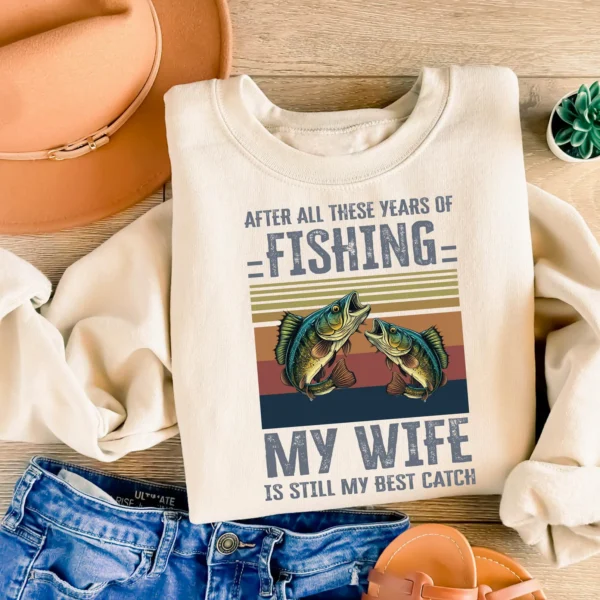 My Wife Is Still My Best Catch Fishing Sweatshirt