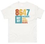 Not My President 8647 Political Voice Beliefs Shirt