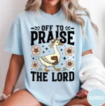 Off to Praise the Lord Christian Goose Design Shirt